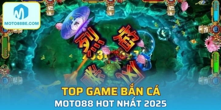 Top game bắn cá Moto88 hot nhất 2025
