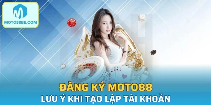 Đăng ký moto88 cần phải chú trọng một vài thông tin đặc biệt